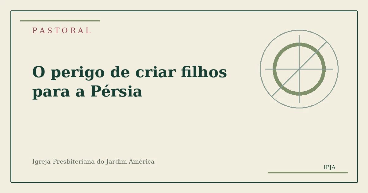 Imagem editorial da pastoral O perigo de criar filhos para a Pérsia