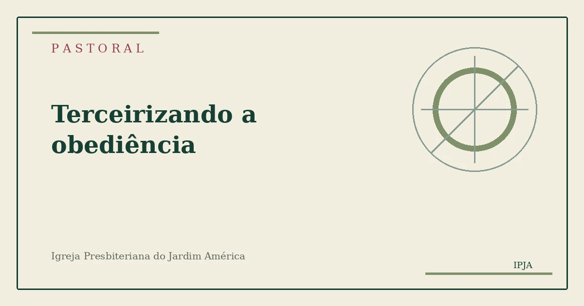Imagem editorial da pastoral Terceirizando a obediência